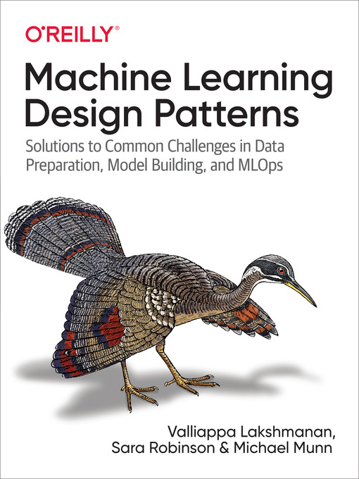 Title details for Machine Learning Design Patterns by Valliappa Lakshmanan - Available